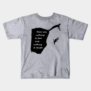 "There was nothing to fear and nothing to doubt" - Radiohead - dark Kids T-Shirt